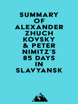 cover image of Summary of Alexander Zhuchkovsky & Peter Nimitz's 85 Days in Slavyansk